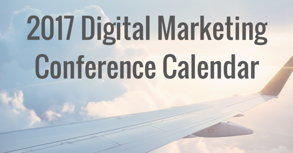 2017 Digital Marketing Conference Calendar 100+ Events Across the