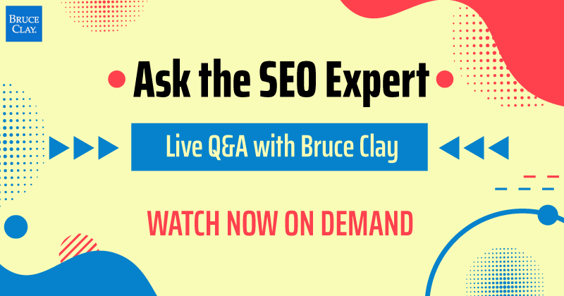 Watch "Ask the SEO Expert" Live Q&A with Bruce Clay on demand.
